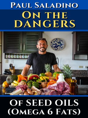 cover image of Paul Saladino--On the dangers of seed oils (Omega 6 fats)